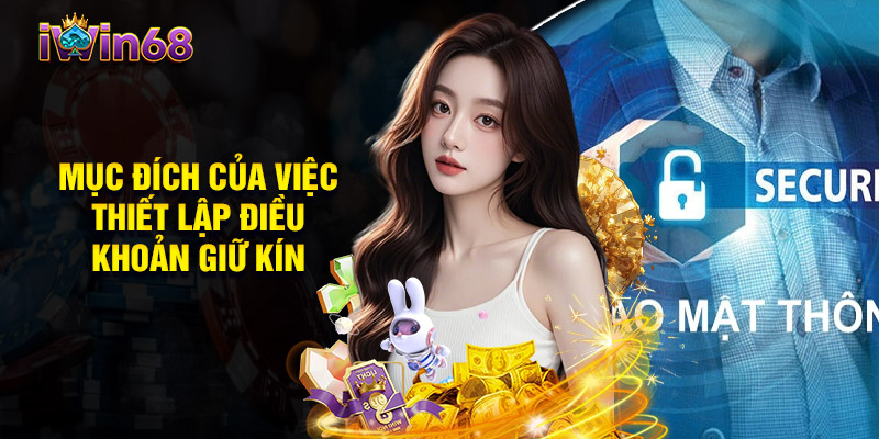 Mục Đích Của Việc Thiết Lập Điều Khoản Giữ Kín Thông Tin