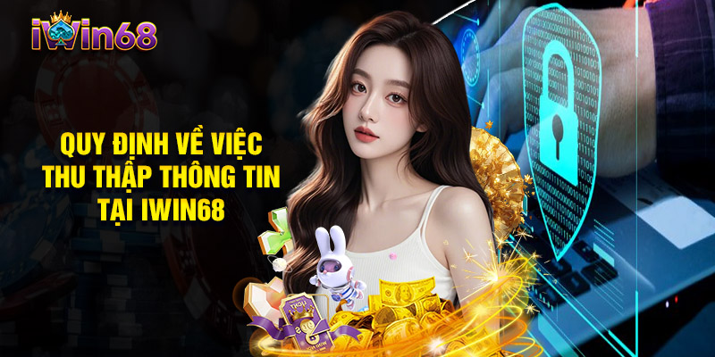 Quy Định Về Việc Thu Thập Thông Tin Tại Iwin68