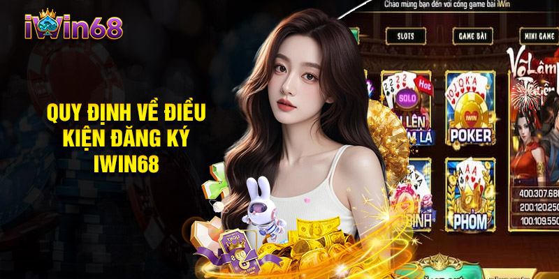Quy Định Về Điều Kiện Đăng Ký Iwin68