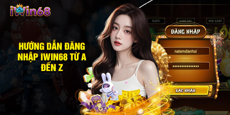 Hướng Dẫn Đăng Nhập Iwin68 Từ A Đến Z Cho Người Mới