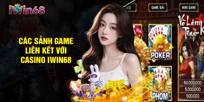 Các Sảnh Game Liên Kết Với Casino iwin68