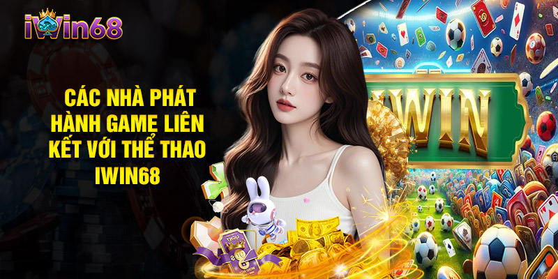  Các Nhà Phát Hành Game Liên Kết Với Thể Thao iwin68 