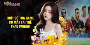 Một Số Tựa Game Có Mặt Tại Thể Thao iwin68