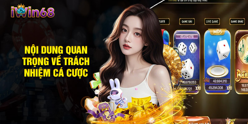 Nội Dung Quan Trọng Về Trách Nhiệm Cá Cược IWIN68