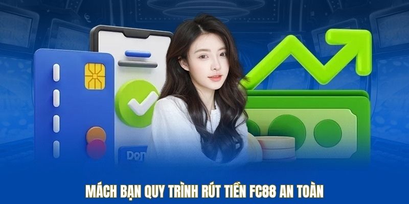 Mách bạn quy trình rút tiền FC88 an toàn